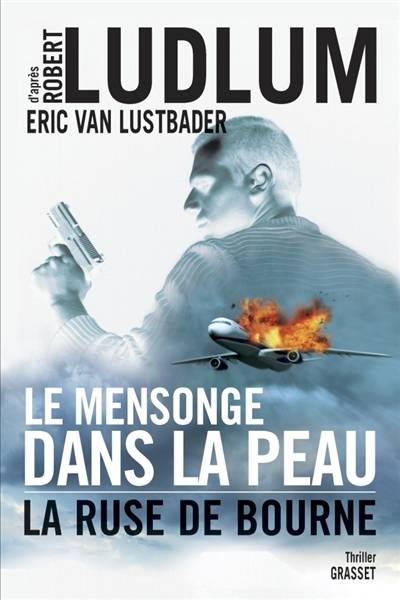 Le mensonge dans la peau : la ruse de Bourne | Eric Lustbader, Robert Ludlum, Florianne Vidal