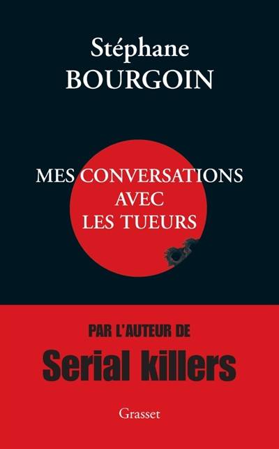 Mes conversations avec les tueurs | Stéphane Bourgoin