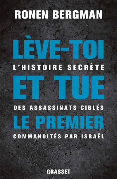 Lève-toi et tue le premier : l'histoire secrète des assassinats ciblés commandités par Israël | Ronen Bergman, Johan-Frédérik Hel-Guedj