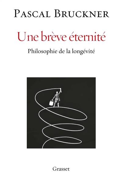 Une brève éternité : philosophie de la longévité | Pascal Bruckner