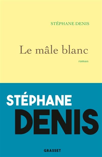 Le mâle blanc | Stephane Denis