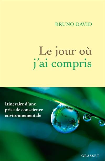 Le jour où j'ai compris : itinéraire d'une prise de conscience environnementale | Bruno David