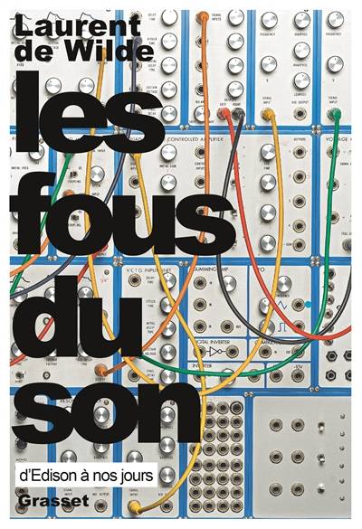 Les fous du son : d'Edison à nos jours | Laurent de Wilde