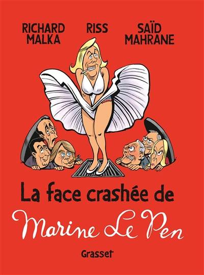 La face crashée de Marine Le Pen | Saïd Mahrane, Richard Malka, Riss