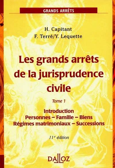 Les grands arrêts de la jurisprudence civile. Vol. 1. Introduction, personnes, famille, biens, régimes matrimoniaux, successions | France. Cour de cassation, Henri Capitant, Francois Terre, Yves Lequette