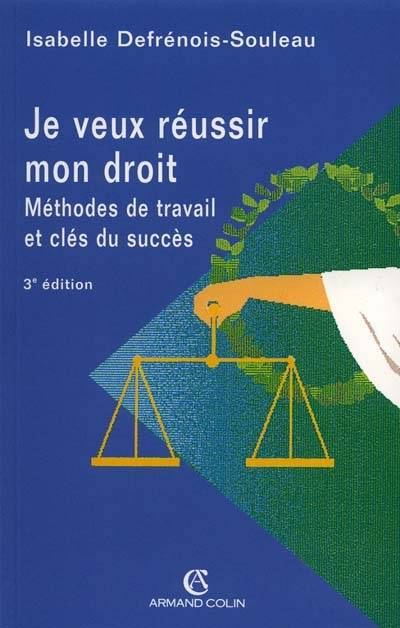 Je veux réussir mon droit : méthodes de travail et clés du succès | Isabelle Defrénois-Souleau