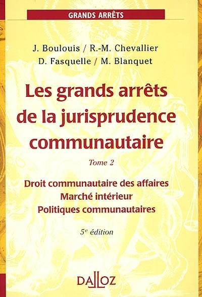 Grands arrêts de la jurisprudence communautaire. Vol. 2. Droit communautaire des affaires, marché intérieur, politiques communautaires | Communautes europeennes. Cour de justice, Jean Boulouis, Roger-Michel Chevallier, Daniel Fasquelle, Marc Blanquet