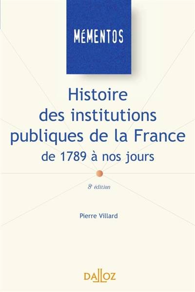 Histoire des institutions publiques de la France de 1789 à nos jours | Pierre Villard