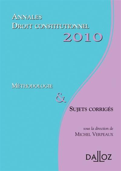 Annales droit constitutionnel 2010 : méthodologie & sujets corrigés | Michel Verpeaux