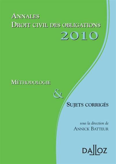 Annales droit civil des obligations 2010 : méthodologie & sujets corrigés | Annick Batteur