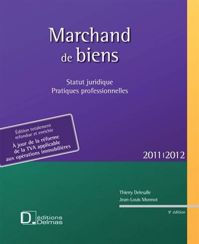 Marchand de biens : statut juridique, pratiques professionnelles : 2011-2012 | Thierry Delesalle, Jean-Louis Monnot