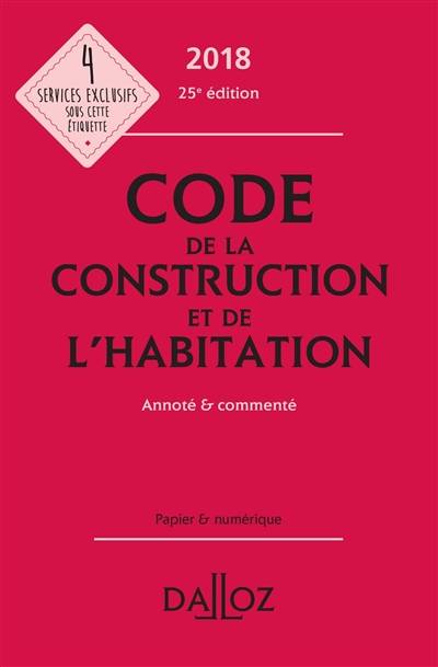 Code de la construction et de l'habitation 2018 : annoté et commenté | 