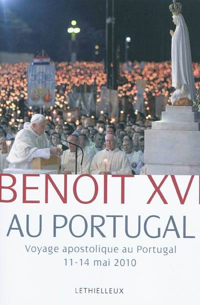 Benoît XVI au Portugal : voyage apostolique au Portugal, 11-14 mai 2010 | Benoît 16