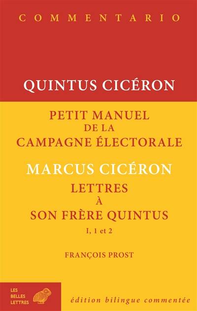 Petit manuel de la campagne électorale. Lettres à son frère Quintus, I, 1 et 2 | Quintus Tullius Ciceron, Ciceron, Francois Prost, Francois Prost