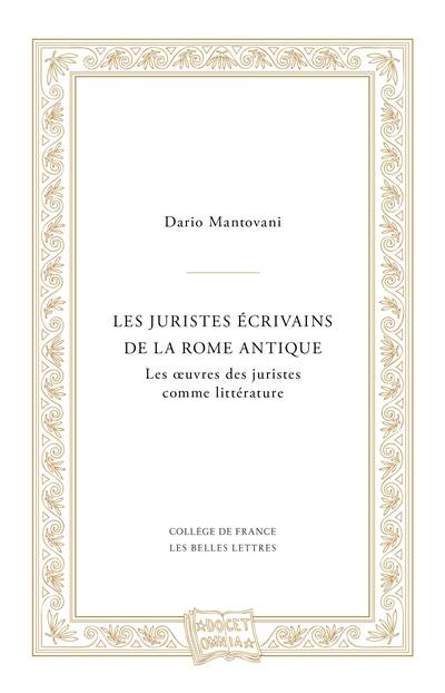 Les juristes écrivains de la Rome antique : les oeuvres des juristes comme littérature | Dario Mantovani