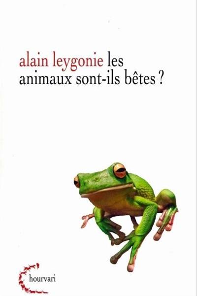 Les animaux sont-ils des bêtes ? | Alain Leygonie