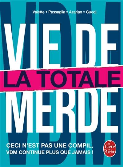 Vie de merde. La totale : ceci n'est pas une compil, VDM continue plus que jamais ! | Julien Azarian, Didier Guedj, Guillaume Passaglia, Maxime Valette