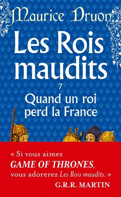 Les rois maudits. Vol. 7. Quand un roi perd la France : roman historique | Maurice Druon