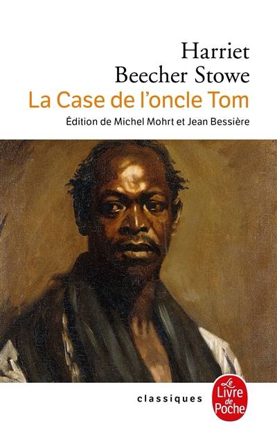 La case de l'oncle Tom | Harriet Beecher Stowe, Jean Bessière, Michel Mohrt, Louis Enault