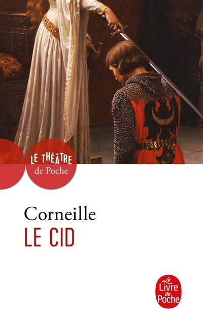 Le Cid : tragi-comédie (1637) et tragédie (1648) | Pierre Corneille, Christian Biet