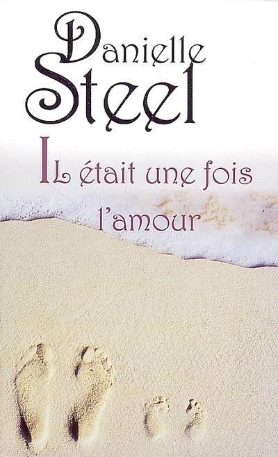 Il était une fois l'amour | Danielle Steel, Isabelle Delord