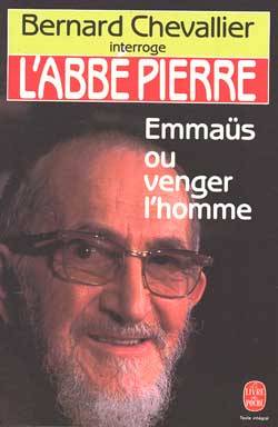 L'Abbé Pierre : Emmaüs ou venger l'homme... en aimant | Bernard Chevallier, Abbé Pierre