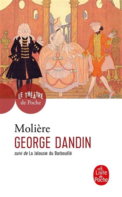 George Dandin ou Le mari confondu : comédie en trois actes, 1668. La jalousie du barbouillé | Molière, Jacques Morel