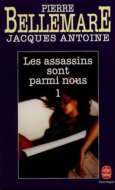 Les assassins sont parmi nous. Vol. 1 | Pierre Bellemare, Jacques Antoine, Marie-Thérèse Cuny