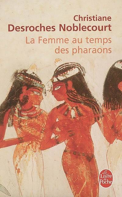 La femme au temps des pharaons | Christiane Desroches-Noblecourt