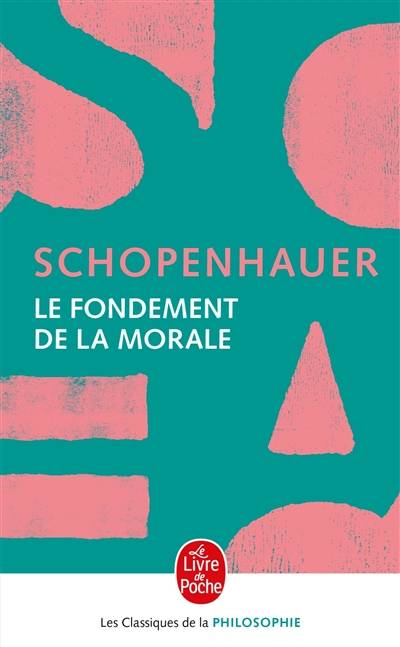 Le fondement de la morale | Arthur Schopenhauer, Alain Roger, Auguste Burdeau