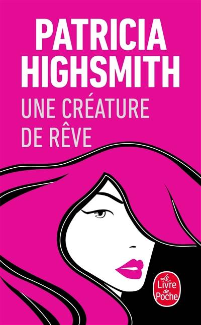 Une créature de rêve | Patricia Highsmith, Michel Courtois-Fourcy