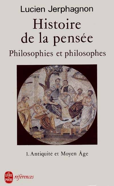 Histoire de la pensée. Vol. 1. Antiquité et Moyen Age | Lucien Jerphagnon