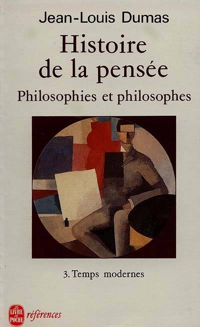 Histoire de la pensée. Vol. 3. Temps modernes | Jean-Louis Dumas