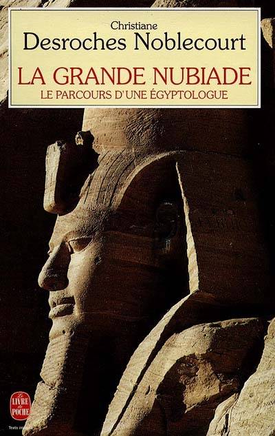 La grande nubiade ou Le parcours d'une égyptologue | Christiane Desroches-Noblecourt