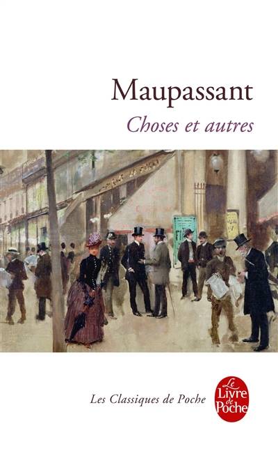 Choses et autres : choix de chroniques littéraires et mondaines (1876-1890) | Guy de Maupassant, Jean Balsamo