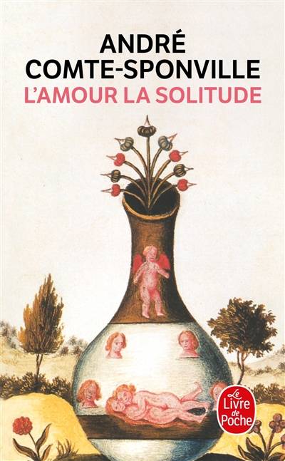 L'amour, la solitude : entretiens avec Patrick Vighetti, Judith Brouste, Charles Juliet | André Comte-Sponville, Patrick Vighetti, Judith Brouste, Charles Juliet