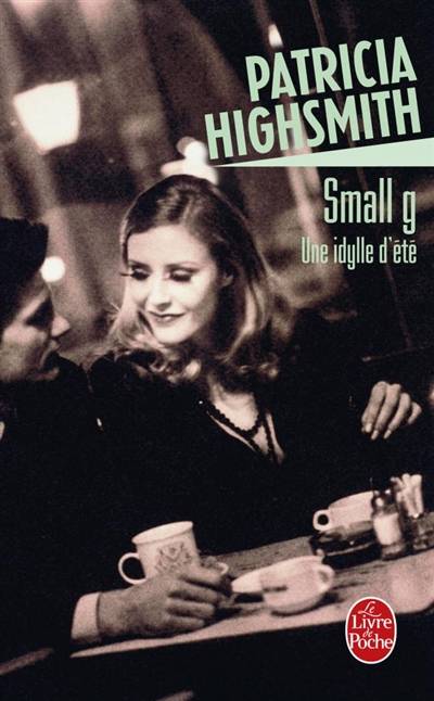 Small g : une idylle d'été | Patricia Highsmith, François Rosso