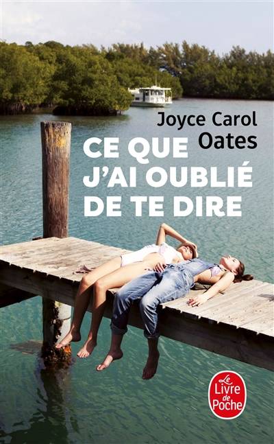 Ce que j'ai oublié de te dire | Joyce Carol Oates, Cécile Dutheil de La Rochère