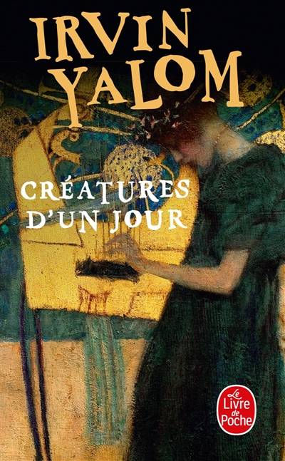 Créatures d'un jour | Irvin D. Yalom, Sylvette Gleize