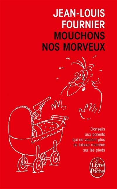 Mouchons nos morveux : conseils aux parents qui ne veulent plus se laisser marcher sur les pieds | Jean-Louis Fournier, Gilles Gay