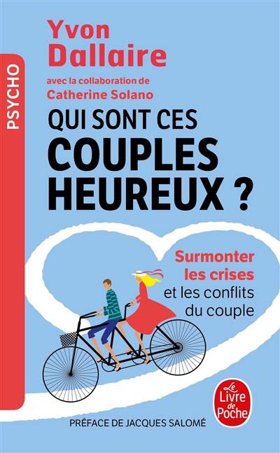 Qui sont ces couples heureux ? : surmonter les crises et les conflits du couple : traité de psychologie des couples heureux | Yvon Dallaire, Catherine Solano, Jacques Salomé