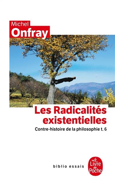 Contre-histoire de la philosophie. Vol. 6. Les radicalités existentielles | Michel Onfray