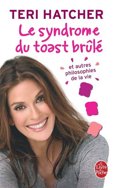 Le syndrome du toast brûlé : et autres philosophie de la vie | Teri Hatcher, Paola Appelius