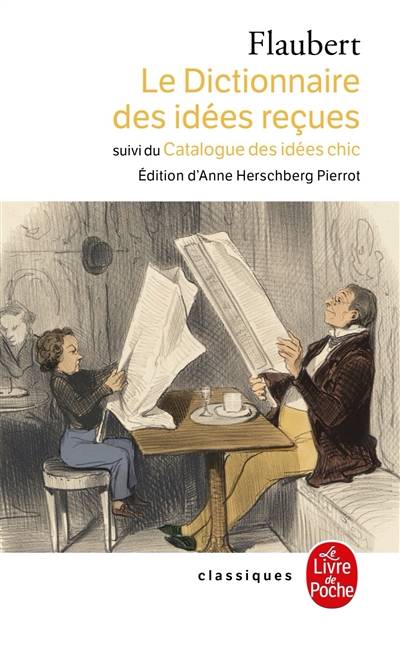 Le dictionnaire des idées reçues. Le catalogue des idées chic | Gustave Flaubert, Anne Herschberg-Pierrot