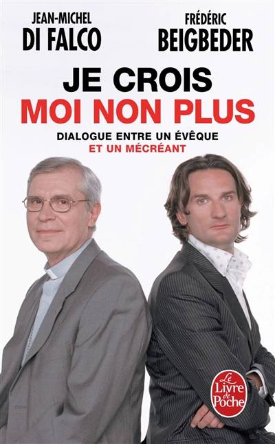 Je crois, moi non plus : dialogue entre un évêque et un mécréant | Jean-Michel Di Falco Léandri, Frédéric Beigbeder, René Guitton