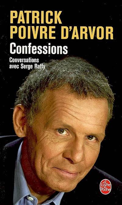 Confessions : conversations avec Serge Raffy | Patrick Poivre d'Arvor, Serge Raffy