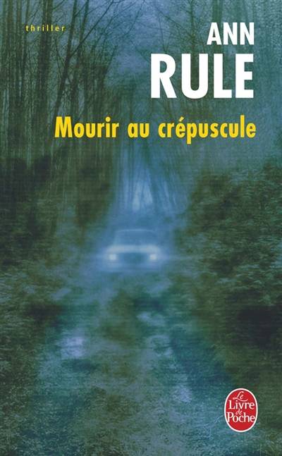 Mourir au crépuscule | Ann Rule, Pascal Loubet