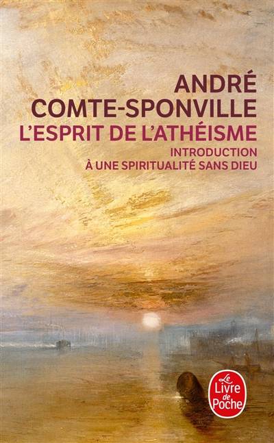 L'esprit de l'athéisme : introduction à une spiritualité sans Dieu | André Comte-Sponville