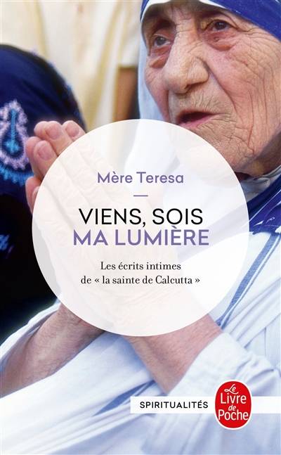 Viens, sois ma lumière : les écrits intimes de la sainte de Calcutta | Teresa, Brian Kolodiejchuk, Jean-Michel Di Falco Léandri, Cécile Deniard, Delphine Rivet