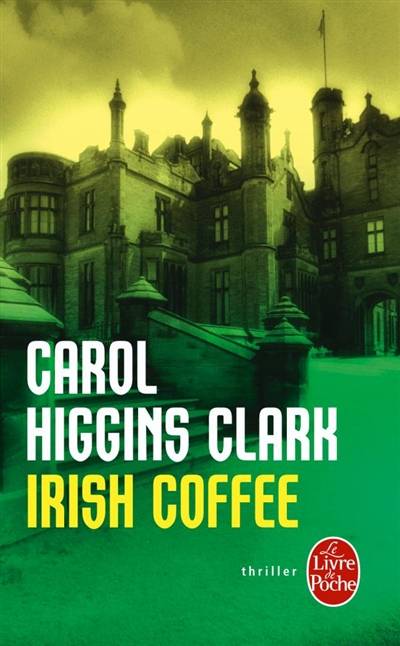 Une enquête de Regan Reilly. Irish coffee | Carol Higgins Clark, Michel Ganstel